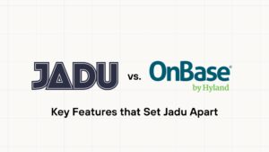Jadu vs. OnBase: Key Features that Set Jadu Apart