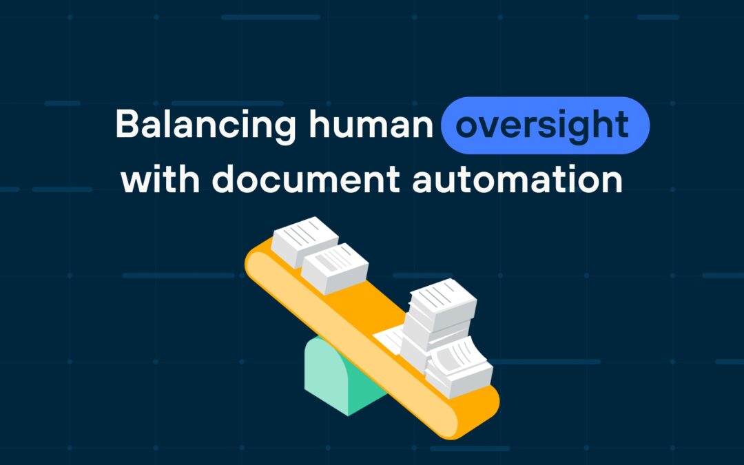 Balancing human oversight with document automation: what’s possible — and why it matters who you partner with