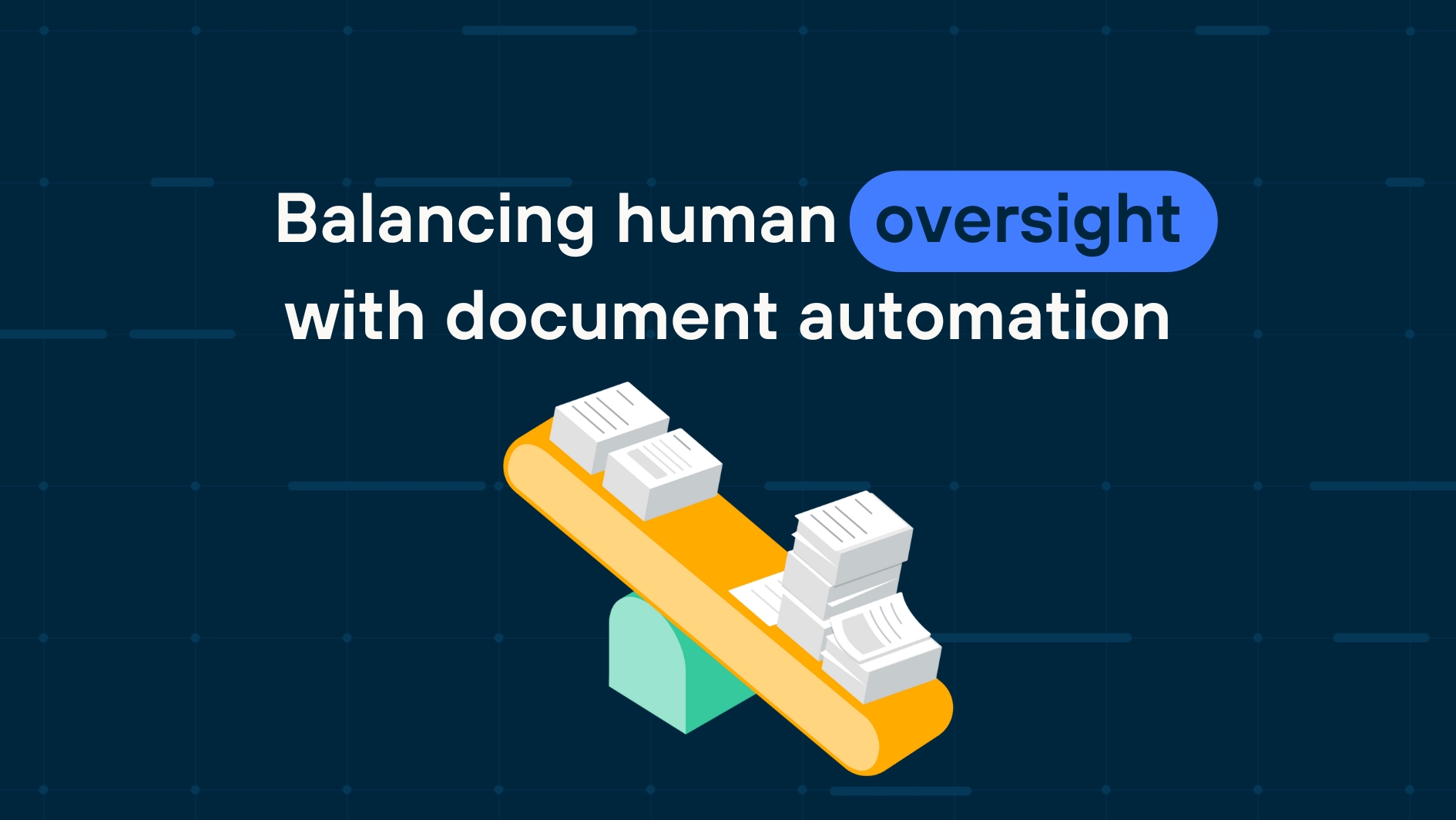 Balancing human oversight with document automation