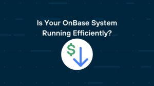 Is Your OnBase System Running Efficiently? 5 Signs You Need System Monitoring