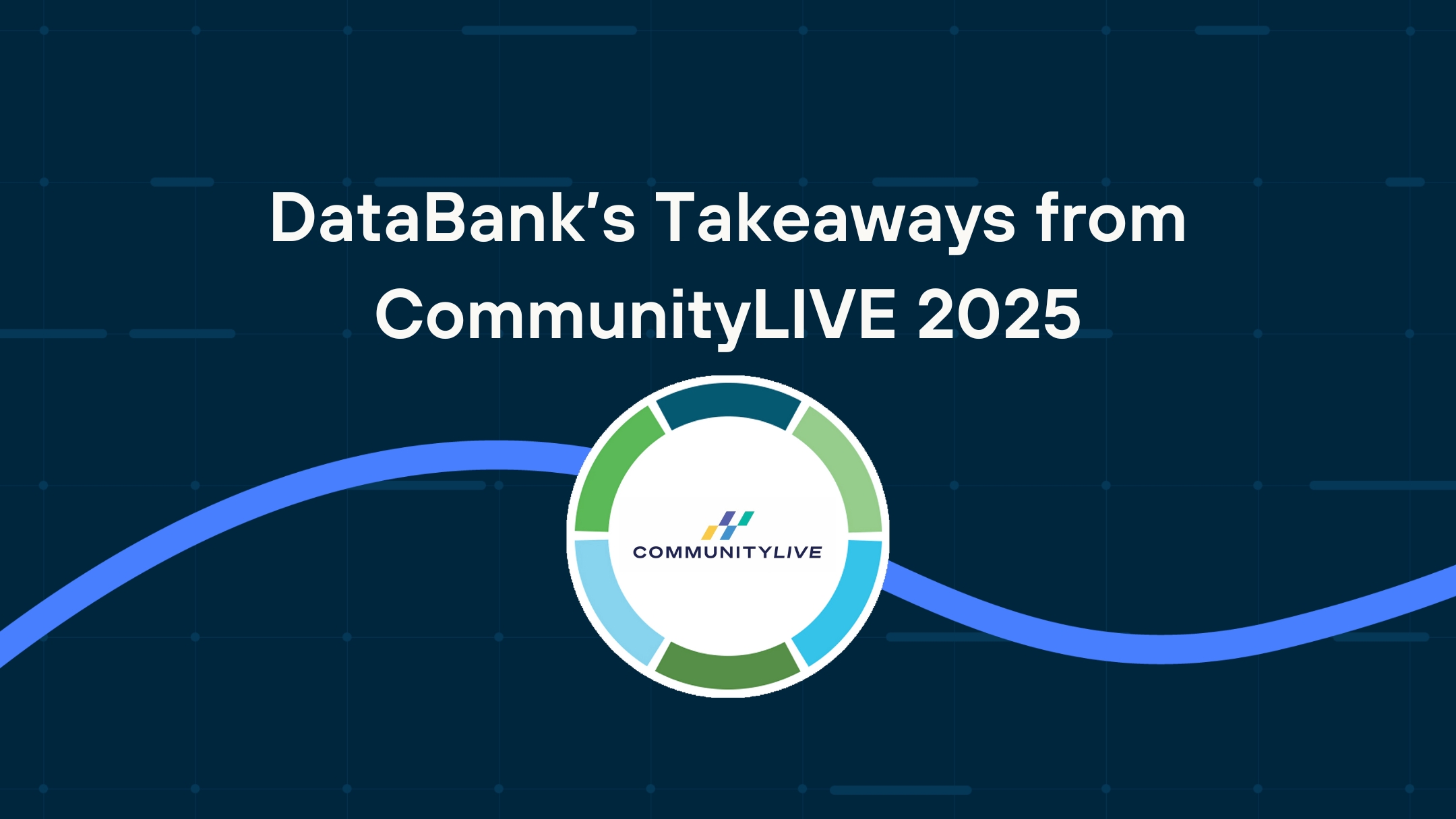 Takeaways from CommunityLIVE 2025