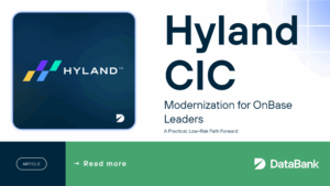 Hyland Content Innovation Cloud Modernization for OnBase Leaders: A Practical, Low-Risk Path Forward