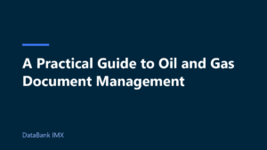 A Practical Guide to Oil and Gas Document Management